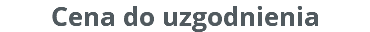 Cena do uzgodnienia 